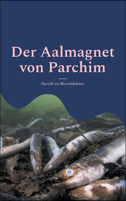 Bod - Books on Demand Der Aalmagnet von Parchim: Vom Wunderkind zum Geachteten