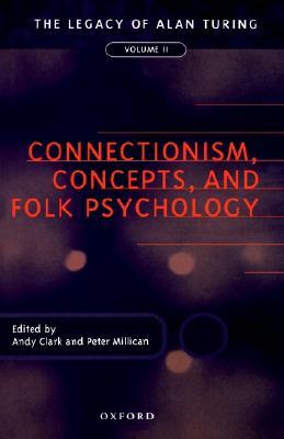 Connectionism, Concepts, and Folk Psychology: The Legacy of Alan Turing, Volume II