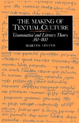 The Making of Textual Culture: 'Grammatica' and Literary Theory 350 1100