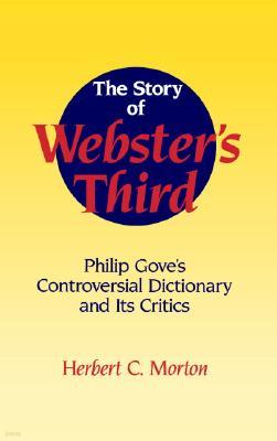 The Story of Webster's Third: Philip Gove's Controversial Dictionary and Its Critics