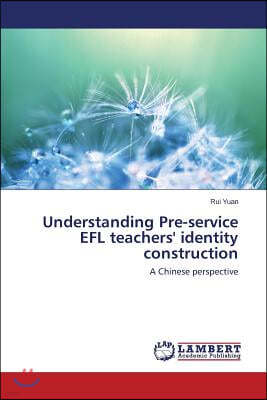 Understanding Pre-Service Efl Teachers' Identity Construction