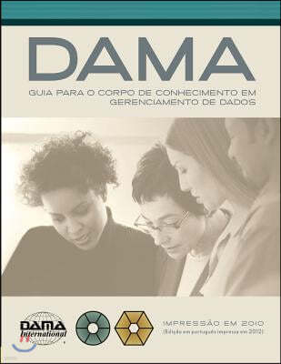 The DAMA Guide to the Data Management Body of Knowledge (DAMA-DMBOK) Portuguese Edition