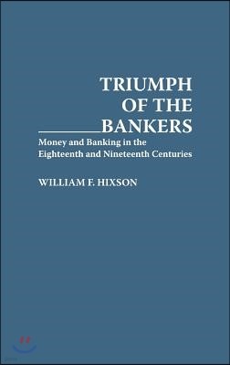 Triumph of the Bankers: Money and Banking in the Eighteenth and Nineteenth Centuries