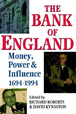 The Bank of England: Money, Power and Influence 1694-1994