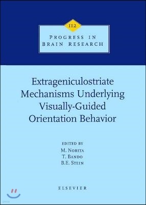 Extrageniculostriate Mechanisms Underlying Visually-Guided Orientation Behavior: Volume 112