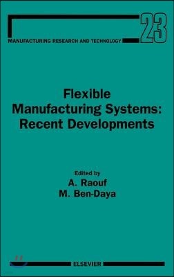 Flexible Manufacturing Systems: Recent Developments: Volume 23