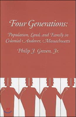 Four Generations: Population, Land, and Family in Colonial Andover, Massachusetts