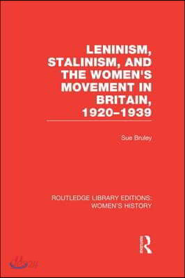 Leninism, Stalinism, and the Women's Movement in Britain, 1920-1939