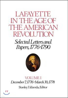 Lafayette in the Age of the American Revolution--Selected Letters and Papers, 1776-1790: December 7, 1776-March 30, 1778