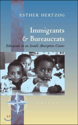 Immigrants and Bureaucrats: Ethiopians in an Israeli Absorbtion Center