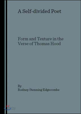 A Self-Divided Poet: Form and Texture in the Verse of Thomas Hood