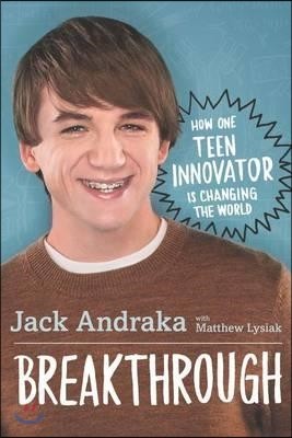 Breakthrough: How One Teen Innovator Is Changing the World