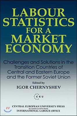 Labour Statistics for a Market Economy: Challenges and Solutions in the Transition Countries of Central and Eastern Europe and the Former Soviet Union