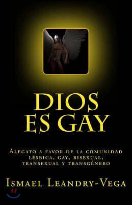 Dios es gay: Alegato a favor de la comunidad lesbica, gay, bisexual, transexual y transgenero