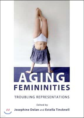 Aging Femininities: Troubling Representations