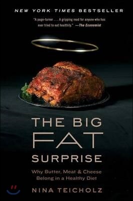 The Big Fat Surprise: Why Butter, Meat and Cheese Belong in a Healthy Diet