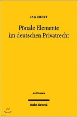 Ponale Elemente Im Deutschen Privatrecht: Von Der Renaissance Der Privatstrafe Im Deutschen Recht