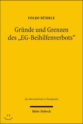 Isd Grunde Und Grenzen Des Eg-Beihilfenverbots: Art. 87 Abs. 1 Eg-Vertrag - Eine Europaische Norm Im Spannungsfeld Von Okonomischer Rationalitat Und Staat