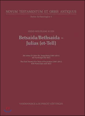 Betsaida / Bethsaida - Julias (Et-Tell): Die Ersten 25 Jahre Der Ausgrabung (1987-2011) / The First Twenty-Five Years of Excavation (1987-2011)