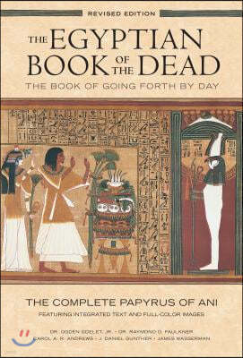 The Egyptian Book of the Dead: The Book of Going Forth by Daythe Complete Papyrus of Ani Featuring Integrated Text and Full-Color Images