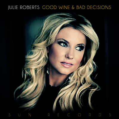 Julie Roberts — Good Wine & Bad Decisions 앨범 커버