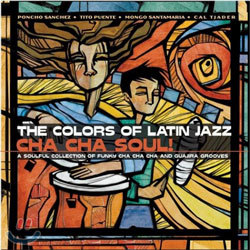 Colors of Latin Jazz : Cha Cha Soul