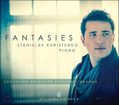Stanislav Khristenko  / ũ / : Ÿ (Schumann: Fantasie Op.17 / Bruckner: Fantasie in G Major / Brahms: Fantasien Op.116) 