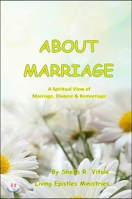 About Marriage: A Spiritual View of Divorce, Marriage & Remarriage