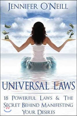 Universal Laws: 18 Powerful Laws & The Secret Behind Manifesting Your Desires