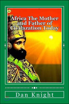 Africa the Mother and Father of Civilazation Today: The Beauty of Africa Today Enjoy It Now