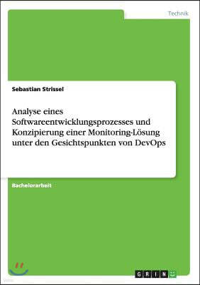 Analyse eines Softwareentwicklungsprozesses und Konzipierung einer Monitoring-Lösung unter den Gesichtspunkten von DevOps