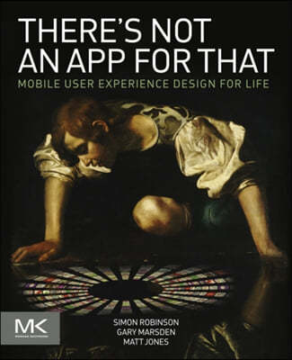 There's Not an App for That: Mobile User Experience Design for Life