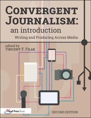 Convergent Journalism: An Introduction: Writing and Producing Across Media