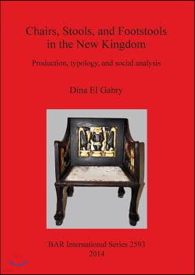 Chairs, Stools and Footstools in the New Kingdom: Production, typology and social analysis