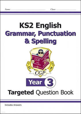 KS2 English Year 3 Grammar, Punctuation & Spelling Targeted Question Book (with Answers)