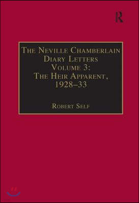 The Neville Chamberlain Diary Letters: Volume 3: The Heir Apparent, 1928-33