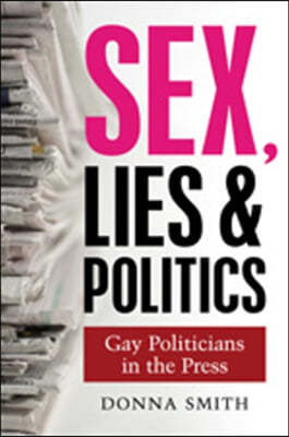 Sex, Lies and Politics: Gay Politicians in the Press