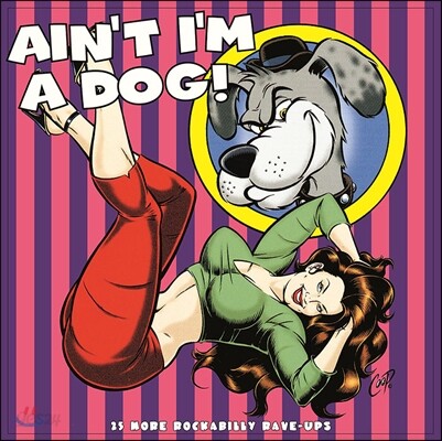 Ain't I'm a Dog: 25 More Rockabilly Rave-Ups