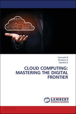 Cloud Computing: Mastering the Digital Frontier