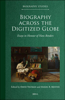 Brill Biography Across the Digitized Globe: Essays in Honour of Hans Renders