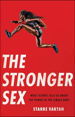 Seal Press (CA) The Stronger Sex: What Science Tells Us about the Power of the Female Body