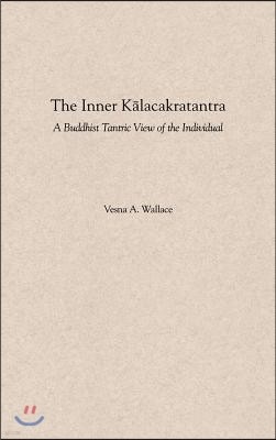 The Inner Kalacakratantra: A Buddhist Tantric View of the Individual