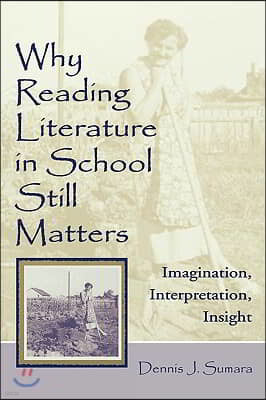 Why Reading Literature in School Still Matters: Imagination, Interpretation, Insight