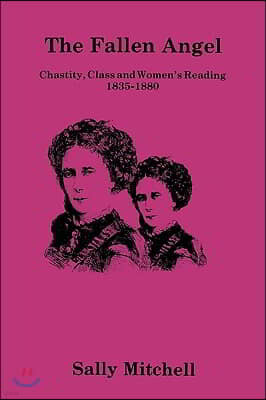 The Fallen Angel: Chastity, Class and Women's Reading, 1835-1880