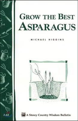 Grow the Best Asparagus: Storey's Country Wisdom Bulletin A-63