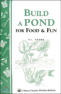 Build a Pond for Food & Fun: Storey's Country Wisdom Bulletin A-19