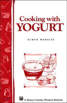 Cooking with Yogurt: Storey's Country Wisdom Bulletin A-86