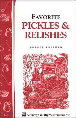 Favorite Pickles & Relishes: Storey's Country Wisdom Bulletin A-91