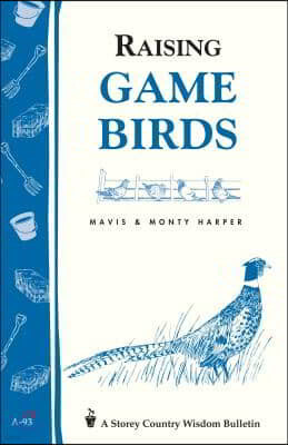 Raising Game Birds: Storey's Country Wisdom Bulletin A-93