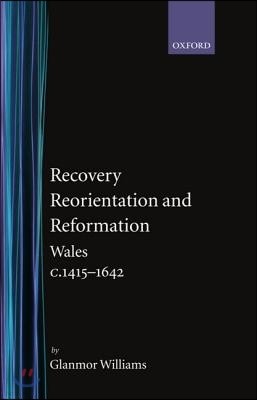Recovery, Reorientation, and Reformation: Wales C.1415-1642